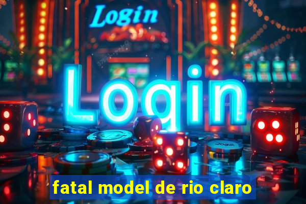 fatal model de rio claro